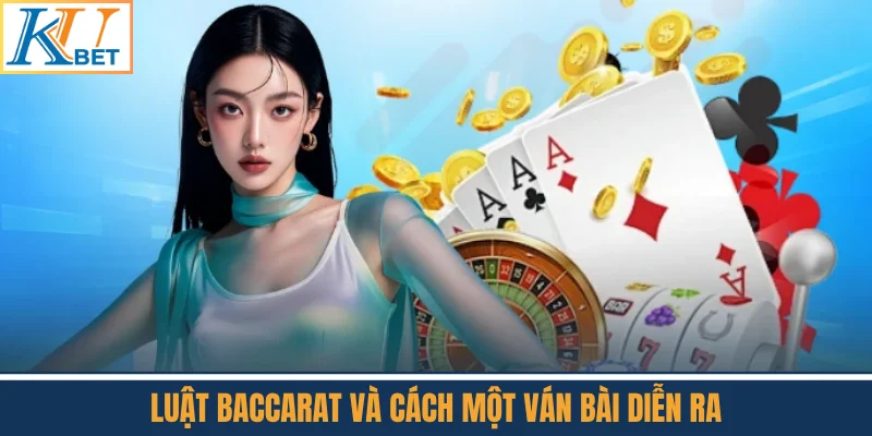 Luật Baccarat Và Cách Một Ván Bài Diễn Ra