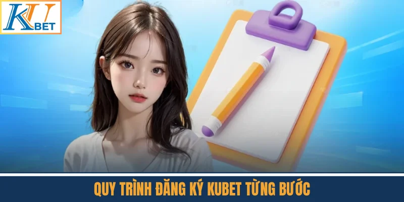 Quy Trình Đăng Ký Kubet Từng Bước