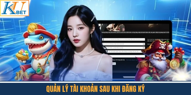 Quản Lý Tài Khoản Sau Khi Đăng Ký