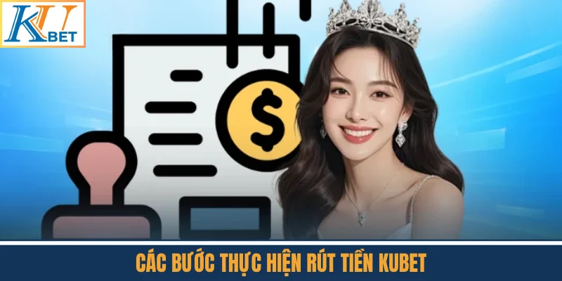 Các Bước Thực Hiện Rút Tiền Kubet